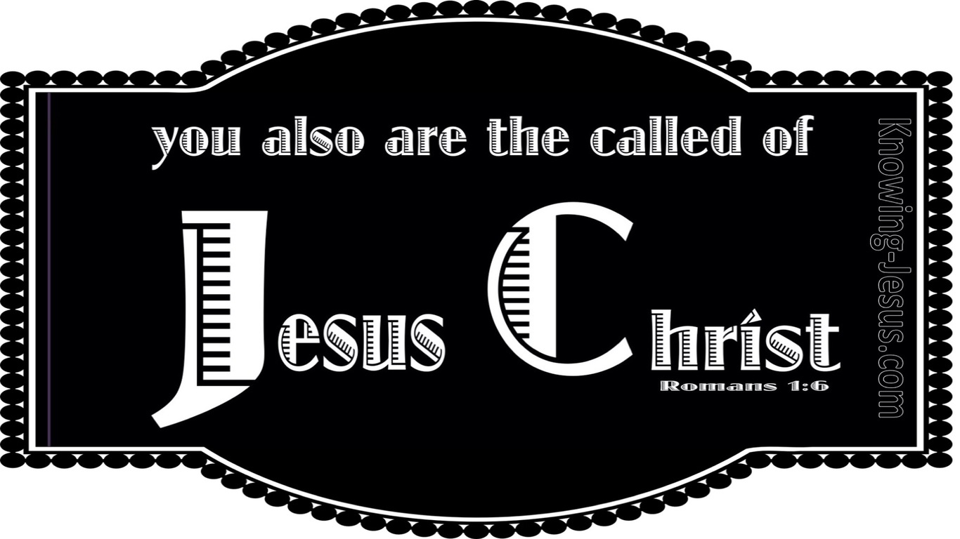 Romans 1:6 Among Whom You Also Are The Called Of Jesus Christ (white)